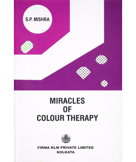 Miracles of Colour Therapy | A Guide to Drugless System of Medicine in Health and Disease | English | S.P. Mishra |