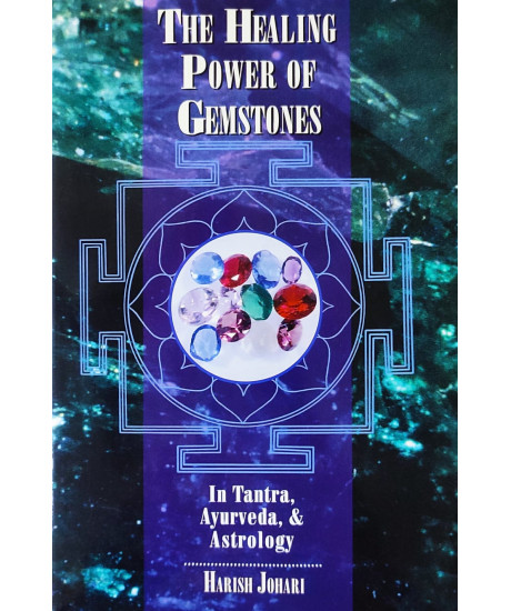 The Healing Power of Gemstones: In Tantra, Ayurveda and Astrology | English | Harish Johari | The Healing Power of Gemstones: In Tantra, Ayurveda and Astrology | English | Harish Johari |