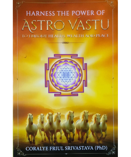 Harness The Power of Astro Vastu to Embody Health, Wealth and Peace | English | Coralye Friul Srivastava | Harness The Power of Astro Vastu to Embody Health, Wealth and Peace | English | Coralye Friul Srivastava |