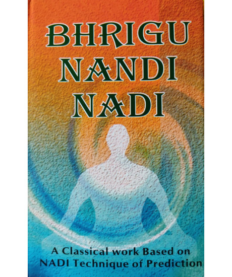 Bhrigu Nandi Nadi - A Classical Work Based on NADI Technique of Prediction | English | Based on BNN System | Bhrigu Nandi Nadi - A Classical Work Based on NADI Technique of Prediction | English | Based on BNN System |