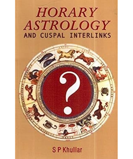 True Astrology: Horary Astrology and Cuspal Interlinks | English | S P Khullar | True Astrology: Horary Astrology and Cuspal Interlinks | English | S P Khullar |