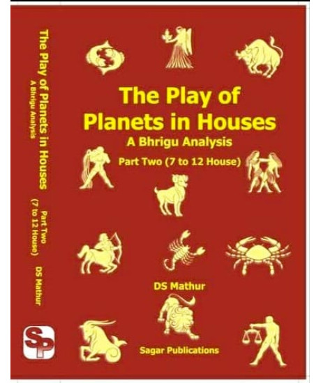 The Play of Planets in Houses - A Bhrigu Analysis | Part Two (7 to 12 Houses) | DS Mathur |